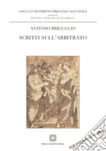 Scritti sull'arbitrato libro di Briguglio Antonio