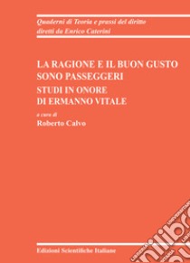 La ragione e il buon gusto sono passeggeri, Studi in onore di Ermanno Vitale libro di Calvo R. (cur.)