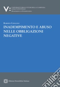 Inadempimento e abuso nelle obbligazioni negative libro di Catalano Roberta