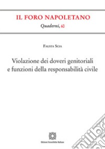 Violazione dei doveri genitoriali e funzioni della responsabilità civile libro di Scia Fausta