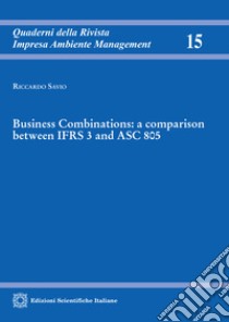 Business Combinations: a comparison between IFRS 3 and ASC 805 libro di Savio Riccardo