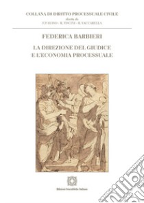 La direzione del giudice e l'economia processuale libro di Barbieri Federica