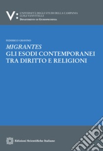 Migrantes. Gli esodi contemporanei tra diritto e religioni libro di Gravino Federico