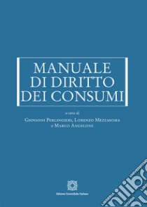 Manuale di diritto dei consumi libro di Perlingieri G. (cur.); Mezzasoma L. (cur.); Angelone M. (cur.)