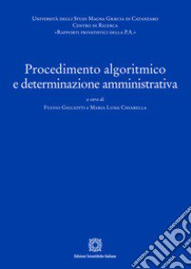 Procedimento algoritmico e determinazione amministrativa libro di Gigliotti F. (cur.); Chiarella M. L. (cur.)