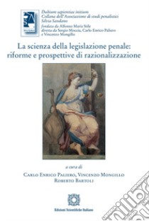 La scienza della legislazione penale libro di Paliero C. E. (cur.); Mongillo V. (cur.); Bartoli R. (cur.)