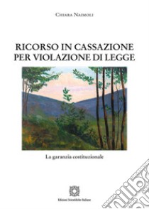 Ricorso in cassazione per violazione di legge libro di Naimoli Chiara