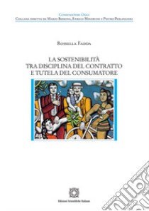 La sostenibilità tra disciplina del contratto e tutela del consumatore libro di Fadda Rossella