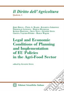 Legal and Economic Conditions of Planning and Implementation of EU Policies in the Agri-Food Sector libro di Spoto G. (cur.)