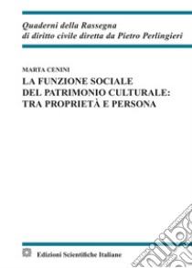 La funzione sociale del patrimonio culturale: tra proprietà e persona libro di Cenini Marta