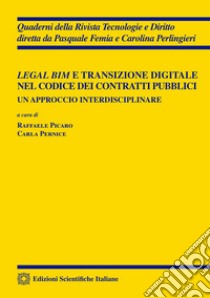 Legal BIM e transizione digitale nel codice dei contratti pubblici libro di Picaro R. (cur.); Pernice C. (cur.)