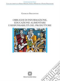 Obblighi di informazione, educazione alimentare e responsabilità del produttore libro di Biscontini Giorgio