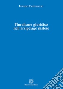 Pluralismo giuridico nell'arcipelago malese libro di Castellucci Ignazio