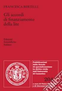 Gli accordi di finanziamento della lite libro di Bertelli Francesca