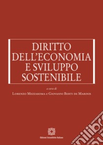 Diritto dell'economia e sviluppo sostenibile libro di Mezzasoma Lorenzo; Berti de Marinis Giovanni