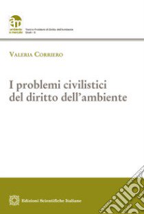 I problemi civilistici del diritto dell'ambiente libro di Corriero Valeria