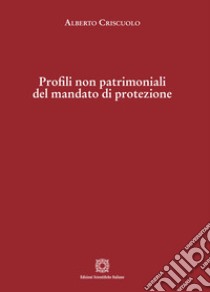 Profili non patrimoniali del mandato di protezione libro di Criscuolo Alberto