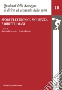 Sport Elettronici, sicurezza e diritti umani libro di Bevilacqua G. (cur.); Lepore A. (cur.)