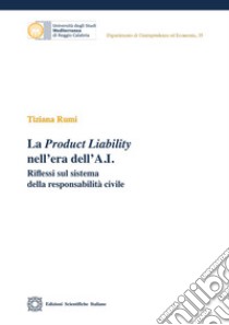 La Product Liability nell'era dell'A.I. libro di Rumi Tiziana