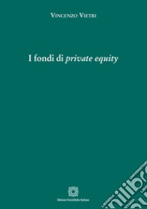 I fondi di «private equity» libro di Vietri Vincenzo