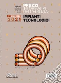 Prezzi informativi dell'edilizia. Impianti tecnologici. 1° semestre 2021 libro