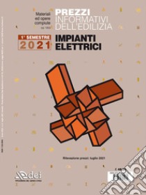 Prezzi informativi dell'edilizia. Impianti elettrici. 1º semestre 2021 libro