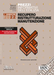 Prezzi informativi dell'edilizia recupero ristrutturazioni manutenzione. I semestre 2022. Rilevazione prezzi Marzo 2022 libro