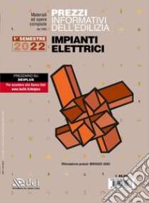 Prezzi informativi dell'edilizia. Impianti elettrici. 1º semestre 2022 libro