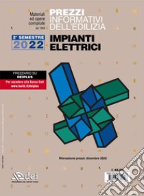 Prezzi informativi dell'edilizia. Impianti elettrici. 2° Semestre 2022. Materiali e opere compiute libro