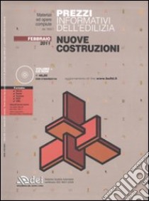 Prezzi informativi dell'edilizia. Nuove costruzioni. Febbraio 2011. Con CD-ROM libro