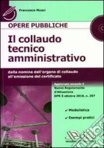 Il collaudo tecnico amministrativo. Dalla nomina dell'organo di collaudo all'emissione del certificato. Con CD-ROM libro di Musci Francesco