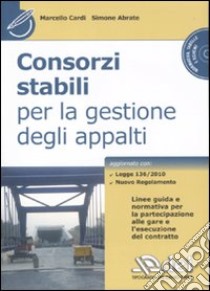 Consorzi stabili per la gestione degli appalti. Con CD-ROM libro di Cardi Marcello; Abrate Simone