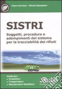 SISTRI. Soggetti, procedure e adempimenti del sistema per la tracciabilità dei rifiuti libro di Scardaci Chiara; Giampietro Vittorio