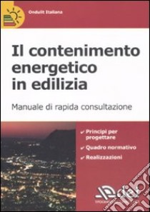 Il contenimento energetico in edilizia. Manuale di rapida consultazione libro di Ondulit Italiana (cur.)