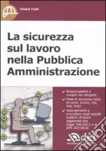 La sicurezza sul lavoro nella Pubblica Amministrazione libro di Trulli Chiara