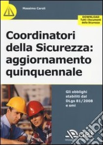 Coordinatori della sicurezza. Aggiornamento quinquennale libro di Caroli Massimo