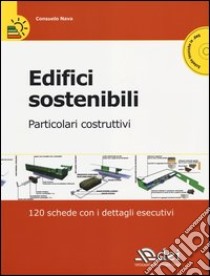 Edifici sostenibili. Particolari costruttivi. 120 schede con i dettagli esecutivi. Con CD-ROM libro di Nava Consuelo