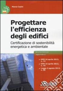 Progettare l'efficienza degli edifici. Certificazione di sostenibià energetica e ambientale libro di Casini Marco