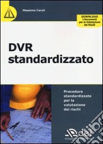 DVR standardizzato. Procedure standardizzate per la valutazione dei rischi libro di Caroli Massimo