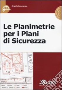 Le planimetrie per i piani di sicurezza. Con CD-ROM libro di Lacerenza Angelo