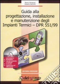 Guida alla progettazione, installazione e manutenzione degli impianti termici-DPR 551/99. Con CD-ROM libro di Sangiorgi Renzo; Zecchini Roberto