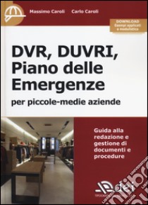 DVR, DUVRI, piano delle emergenze per piccole-medie aziende. Con aggiornamento online libro di Caroli Massimo; Caroli Carlo