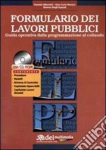 Formulario dei lavori pubblici. Guida operativa dalla programmazione al collaudo. Con CD-ROM libro di Albonetti Daniela; Manara G. Carlo; Degli Esposti Simona