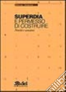 SuperDia e permesso di costruire. Novità e sanzioni libro di Lupi Mario - Lupi Francesca