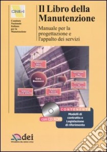 Il libro della manutenzione. Manuale per la progettazione e l'appalto dei servizi. Con CD-ROM libro di CNIM. Comitato nazionale italiano per la manutenzione (cur.)