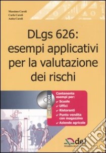 DLgs 626: esempi applicativi per la valutazione dei rischi. Con CD-ROM libro di Caroli Massimo - Caroli Carlo - Caroli Anita