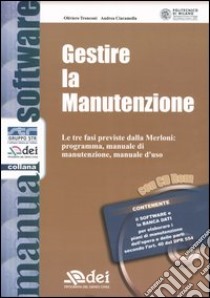 Gestire la manutenzione. Le tre fasi previste dalla Merloni: programma, manuale di manutenzione, manuale d'uso. Con CD-ROM libro di Tronconi Oliviero; Ciaramella Andrea