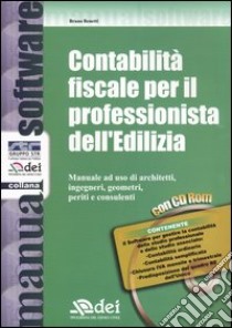 Contabilità fiscale per il professionista dell'Edilizia. Manuale ad uso di architetti, ingegneri, geometri, periti e consulenti. Con CD-ROM libro di Benetti Bruno