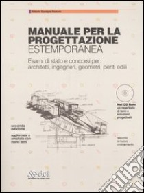 Manuale per la progettazione estemporanea. Esami di Stato e concorsi per: architetti, ingegneri, geometri, periti edili. Con CD-ROM libro di Romano Roberto G.