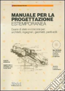 Manuale per la progettazione estemporanea. Esami di stato e concorsi per: architetti; ingegneri; geometri; periti edili. Con CD-ROM libro di Romano Roberto G.